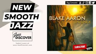Blake Aaron - The Upside (@blakeaaronmusic) | #SmoothJazz #Jazz #JazzMusic