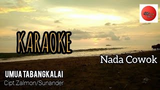 Umua Tabangkalai/Zalmon-Cipt.Zalmon/Sunander(Karaoke)Nada Pria