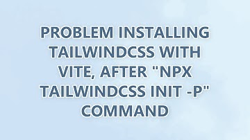 Problem installing TailwindCSS with Vite, after "npx tailwindcss init -p" command (3 SOLUTIONS!!)