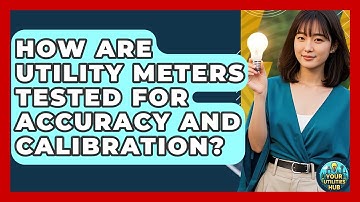 How Are Utility Meters Tested For Accuracy And Calibration? - Your Utilities Hub