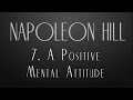 7.  A Positive Mental Attitude  - Napoleon Hill