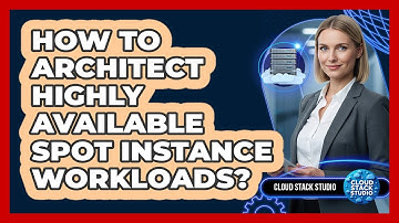 How to architect highly available spot instance workloads?