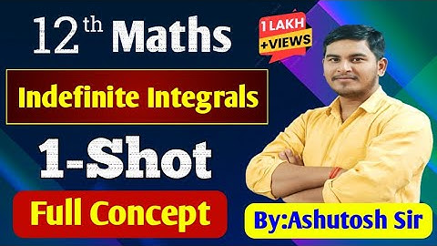 12th Maths | Indefinite Integrals Full Concept  | One-Shot | By:Ashutosh sir