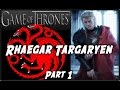 Rhaegar Targaryen: Part 1