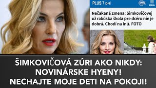 ŠIMKOVIČOVÁ ZÚRI AKO NIKDY: Nechajte na pokoji moje deti! NOVINÁRSKE HYENY!