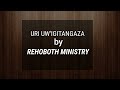 Rehoboth ministries  uri uwigitangaza yesu official lyrics