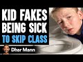 Kid FAKES Being SICK To Skip Class, What Happens Is Shocking | Dhar Mann