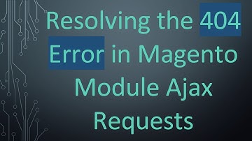 Resolving the 404 Error in Magento Module Ajax Requests