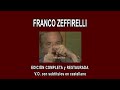 FRANCO ZEFFIRELLI A FONDO - EDICIÓN COMPLETA y RESTAURADA. V.O. con subtítulos en castellano.
