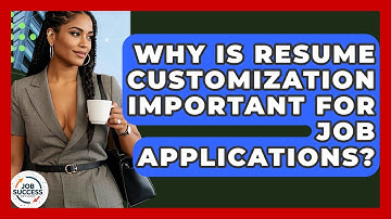 Why Is Resume Customization Important For Job Applications? - Job Success Network