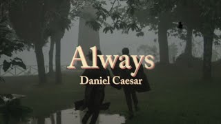 Video thumbnail of "Always - Daniel Caesar (Lyrics)"
