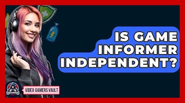Is Game Informer Independent? | Video Gamers Vault News
