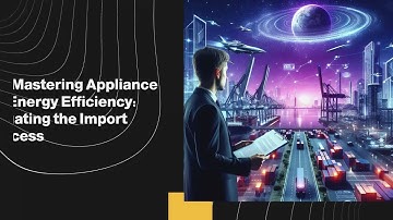 Mastering Appliance Energy Efficiency: Navigating the Import Process
