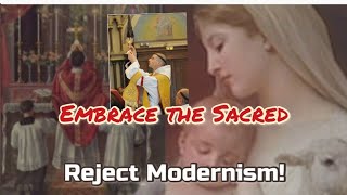 Our Lady Reject Every Form of Modernism Which Suffocates Everything Sacred