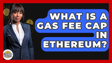 What Is A Gas Fee Cap In Ethereum? - CryptoBasics360.com