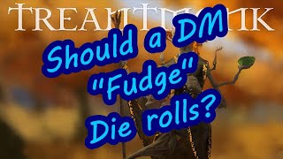 Should a DM "Fudge" die rolls?