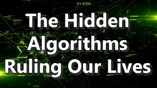 The Hidden Algorithms Ruling Our Lives