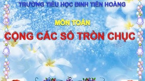 Toán lớp 1 Tuần 24: Cộng các số tròn chục  - Giáo viên : Đỗ Thị Tuyết Nhung