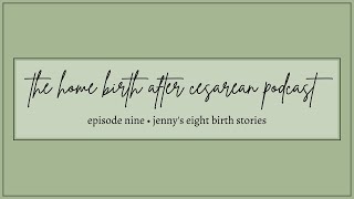 Episode Nine • Jenny's Eight Birth Stories