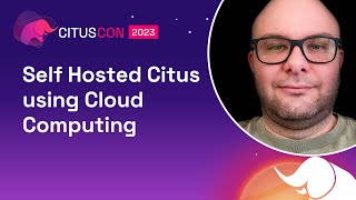 Self Hosted Citus using Cloud Computing | Citus Con: An Event for Postgres 2023 screenshot 1