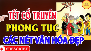 Những phong tục, nét văn hóa đẹp trong ngày Tết cổ truyền | Viên mãn cuộc đời.