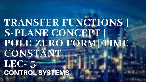 Lec - 03 Transfer Functions | S-Plane concept | Pole-Zero Form| Time Constant #Basics