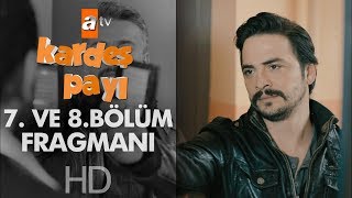 Kardeş Payı 7. ve 8. Bölüm Fragmanı