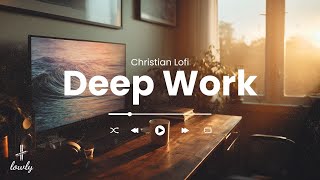 Deep Work Christian Lofi Playlist  Lofi Worship  For Focus