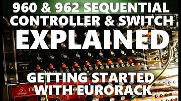 960 & 962 Sequential Controller & Switch Explained. How to use the Behringer Moog Eurorack Sequencer