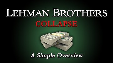 The Collapse of Lehman Brothers  - A Simple Overview