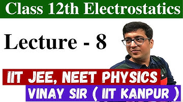 Lec8. Electrostatics Class 12 Physics Video Lecture IIT JEE NEET vnvclasses.com | Vinay Sir