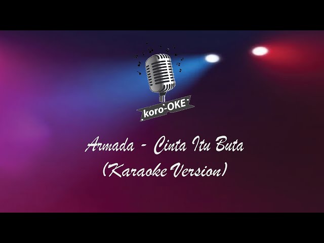 Armada - Cinta Itu Buta (Versi Karaoke) Koro Oke class=