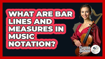 What Are Bar Lines And Measures In Music Notation? - Classical Serenade