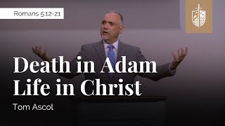 Death in Adam Life in Christ - Romans 5:12-21 | Tom Ascol