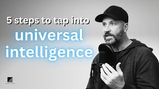 5 steps to tap into universal intelligence