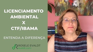 Licenciamento Ambiental X Cadastro Técnico Federal (CTF/IBAMA): entenda a diferença