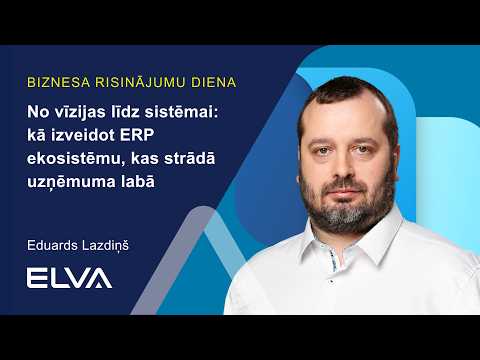 No ERP līdz MI aģentiem: kā veidot uzņēmuma digitālās attīstības ceļu | Eduards Lazdiņš, ELVA