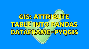 GIS: Attribute Table into pandas DataFrame-PyQGIS (2 Solutions!!)