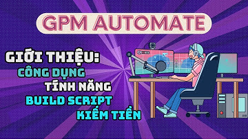 Giới thiệu phần mềm GPM Automate - Phần mềm tạo ứng dụng tự động hoá | GPM Automate - No Code