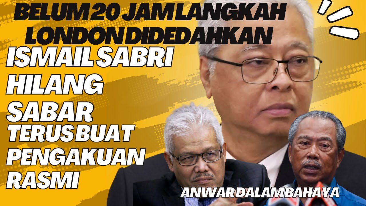 Belumpun 20 jam langkah london didedah AKHIRNYA ismail sabri hilang ...