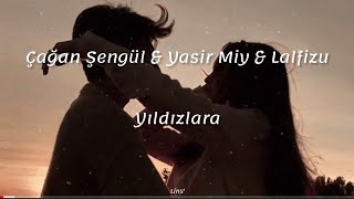 Çağan Şengül & Yasir Miy & Lalfizu ~ Yıldızlara (Sözleri)