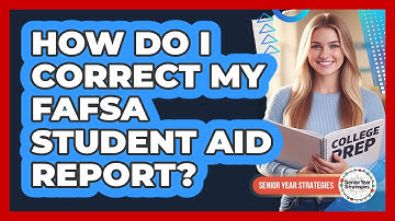 How Do I Correct My FAFSA Student Aid Report?