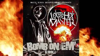 Lex The Hex Master - Bomb On Em' (Majik Ninja Entertainment)