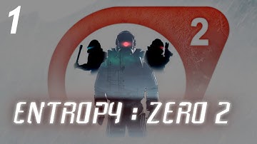 Entropy : Zero 2 - Part 1 [Back On Duty]