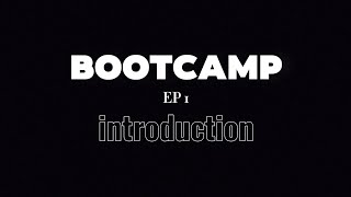 Bootcamp  Episode 1 ( Introduction )
