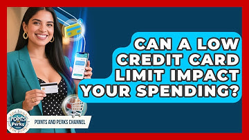 Can A Low Credit Card Limit Impact Your Spending? - Points and Perks Channel