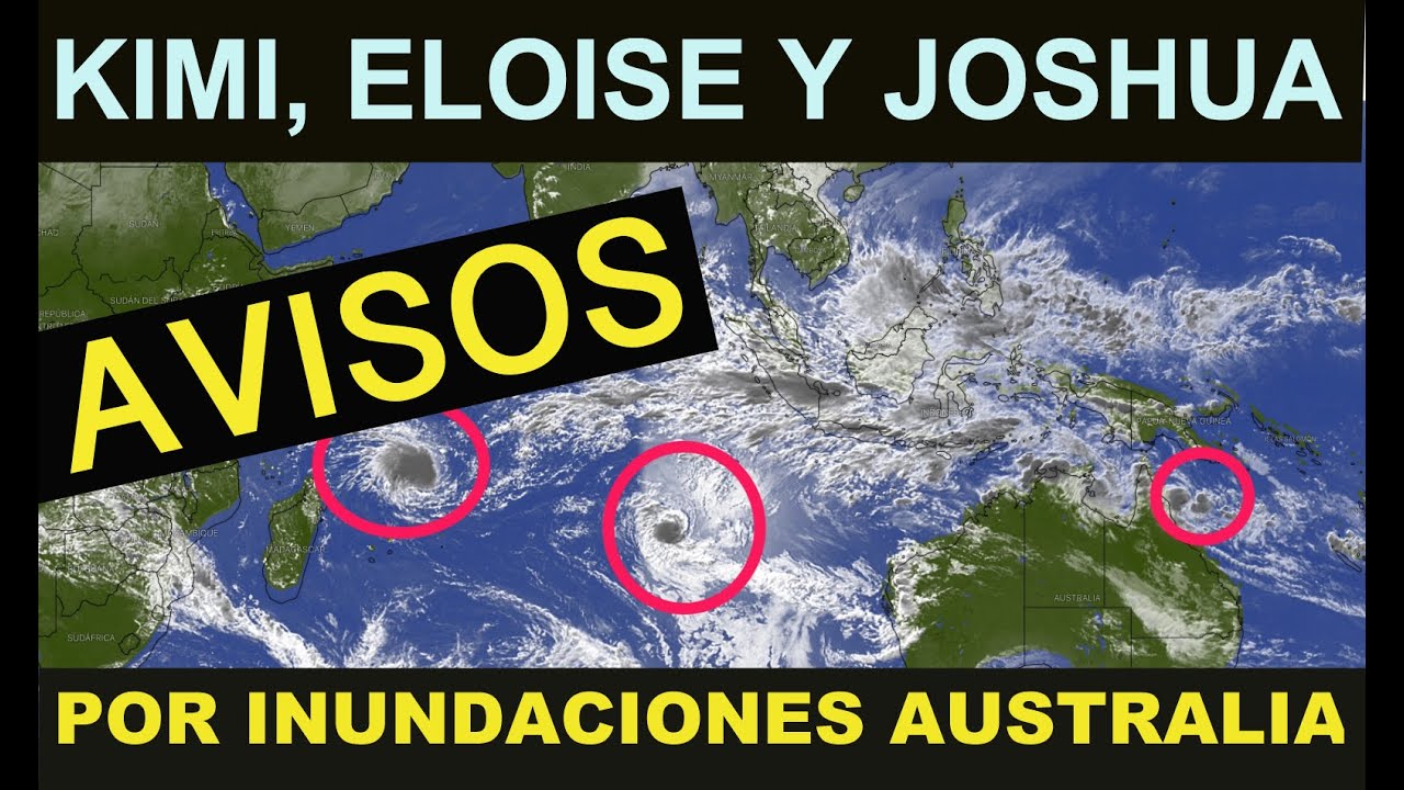 AVISOS: Kimi, Eloise y Joshua: Tres ciclones tropicales en el Indico y Pacífico oeste