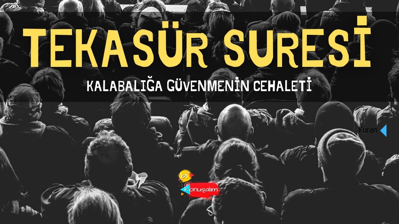 Tekasür Suresi - Kalabalığa Güvenme Cehaleti - Bi Konuşalım 25 NİSAN