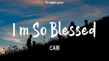 1 Hour |  CAIN - I'm So Blessed (Lyrics)