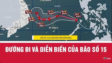 Đường đi và diễn biến của bão số 15 | VTV24